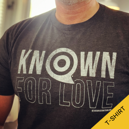 Be Known For Something Church Branding Known for Love T-Shirt. Be known for Love.