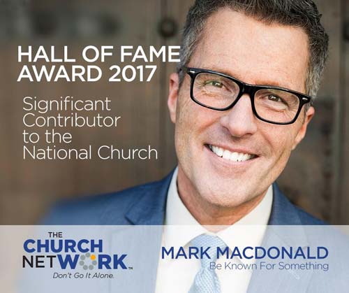 Mark MacDonald The Church Network Hall of Fame | 2017 Be Known for Something History