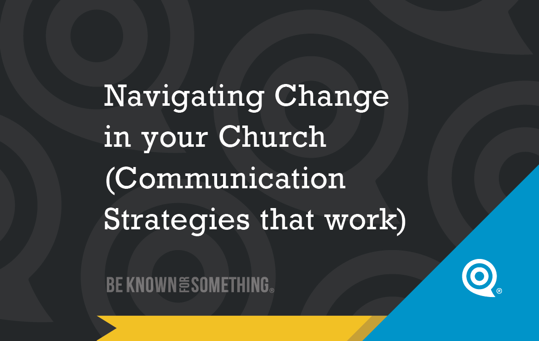 Navigating Change in Your Church (Communication Strategies that work) Be Known for Something | Church Rebrand Co.