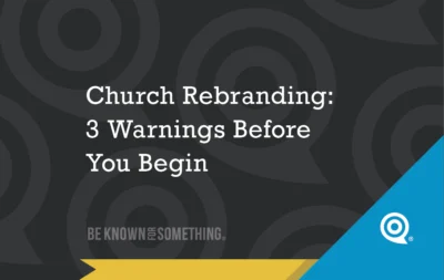 church-rebranding-3-warnings-before-you-begin - Church Branding | Marketing for Churches | Be Known For Something