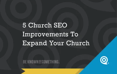 5-church-seo-improvements-to-expand-your-church - Church Branding | Marketing for Churches | Be Known For Something