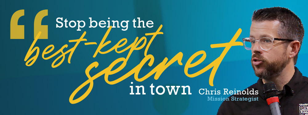 Chris Reinolds, Ministry Strategist, Northeast Baptist Family of Churches, Stop being the best-kept secret in town.